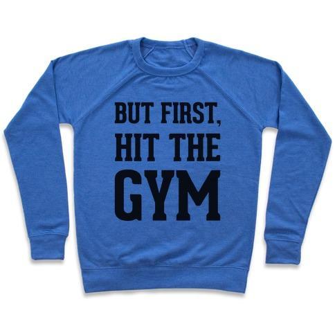 Virgin Teez Pullover Crewneck Sweatshirt / x-small / Heathered Blue BUT FIRST, HIT THE GYM CREWNECK SWEATSHIRT