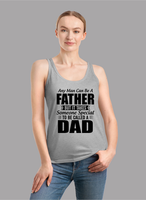 Any Man Can Be a Father But It Takes Someone Special to Be Called a Dad Women Tank Top