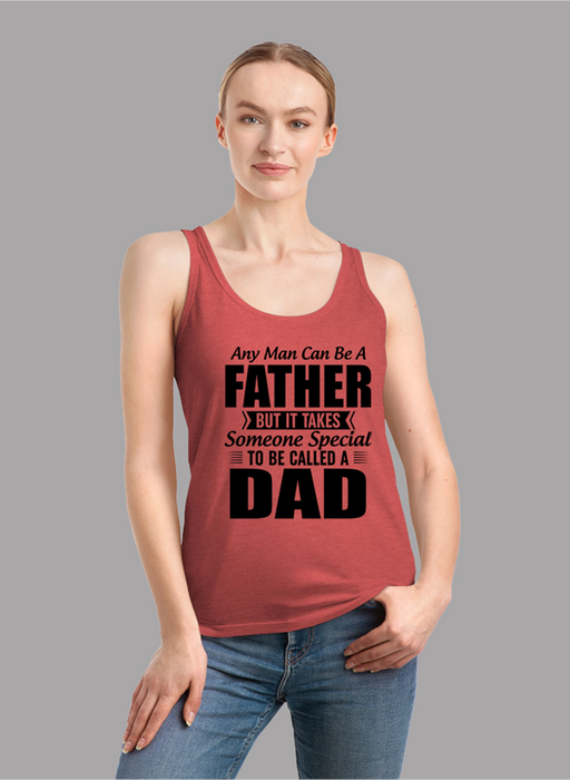 Any Man Can Be a Father But It Takes Someone Special to Be Called a Dad Women Tank Top
