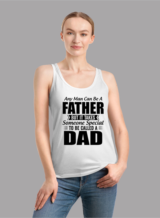 Any Man Can Be a Father But It Takes Someone Special to Be Called a Dad Women Tank Top