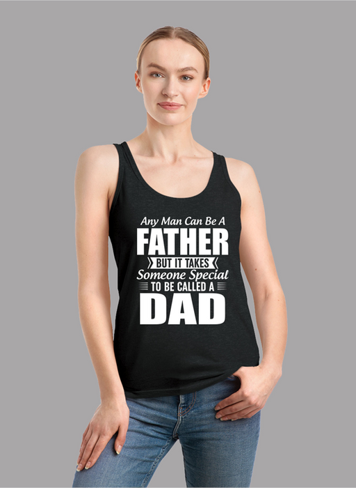 Any Man Can Be a Father But It Takes Someone Special to Be Called a Dad Women Tank Top