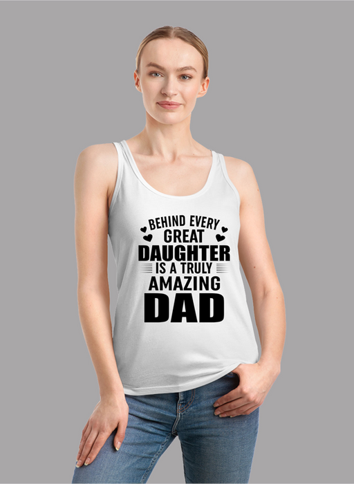 Behind Every Great Daughter Is a Truly Amazing Dad Tank Top