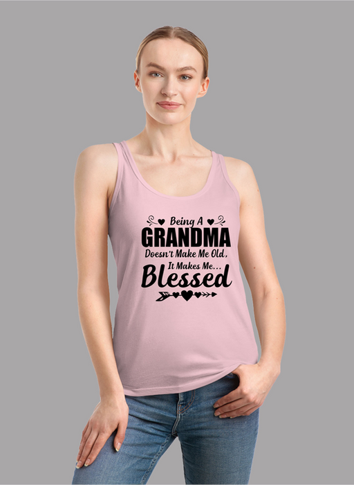 Being A Grandma Doesn't Make Me Old It Makes Me Blessed Tank Top