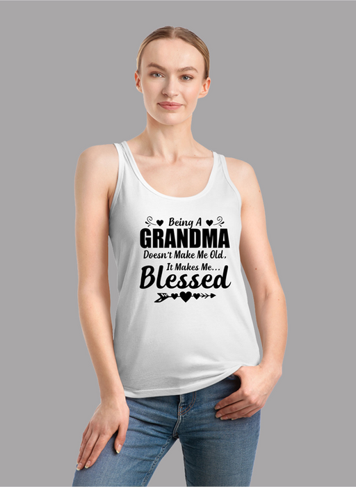 Being A Grandma Doesn't Make Me Old It Makes Me Blessed Tank Top