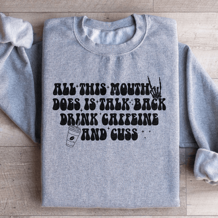 All This Mouth Does Is Talk Back Drink Caffeine And