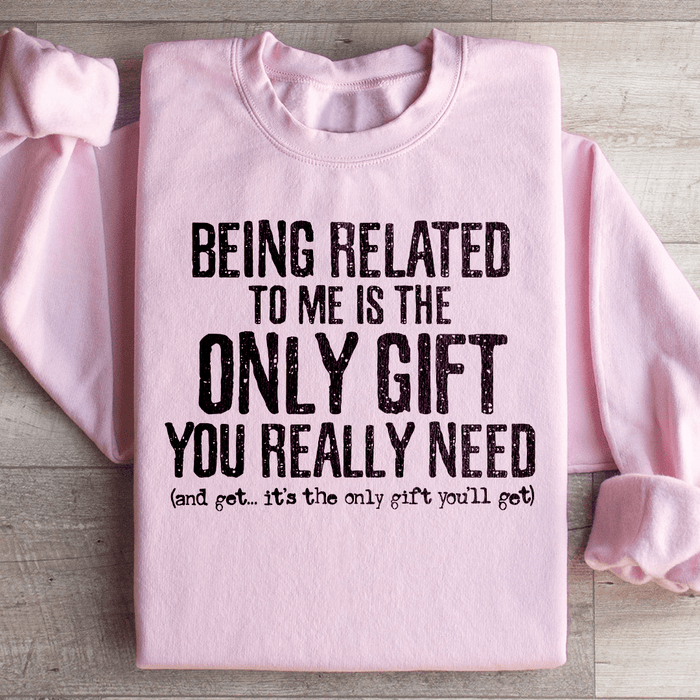 Being Related To Me Is The Only Gift You Really Need