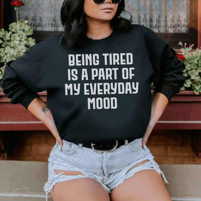 Being Tired Is Part Of My Everyday Mood