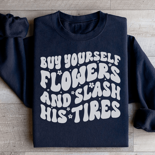 Buy Yourself Flowers And Slash His Tires