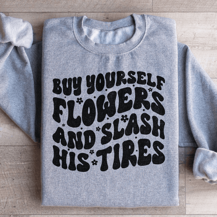 Buy Yourself Flowers And Slash His Tires