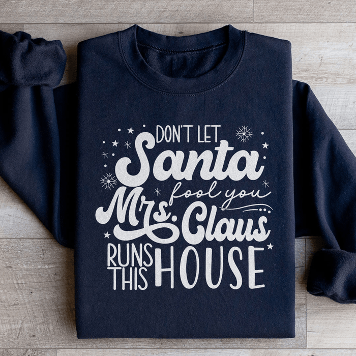 Don't Let Santa Fool You Mrs Claus Run This House