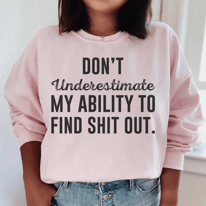 Don't Underestimate My Ability To Find Stuff Out
