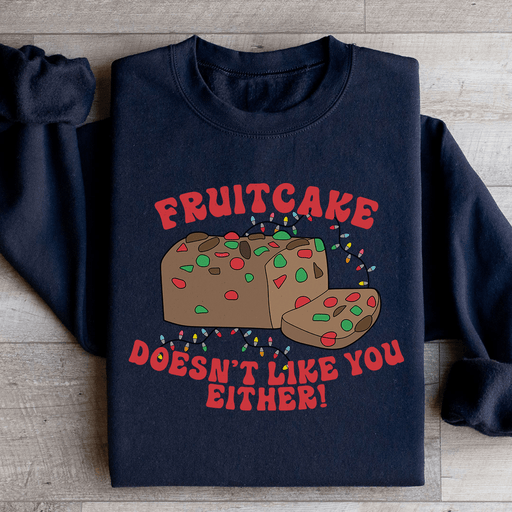 Fruitcake Doesn't Like You Either
