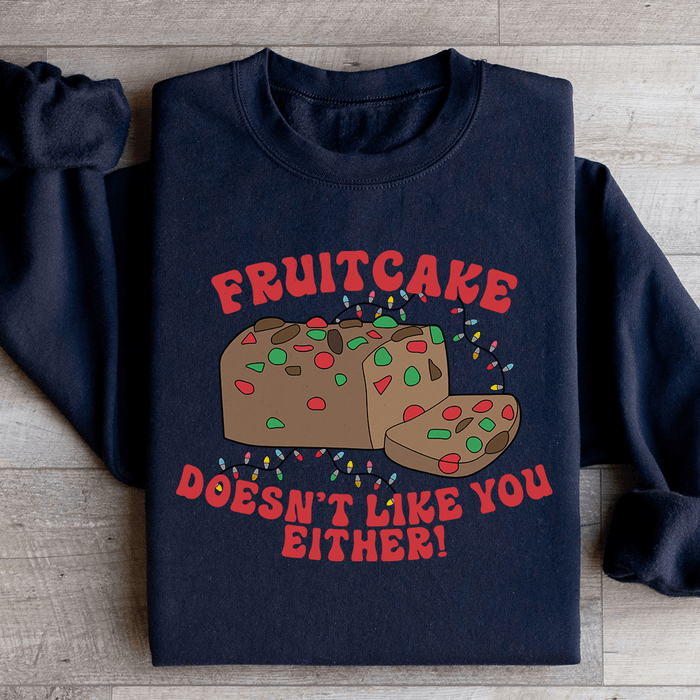 Fruitcake Doesn't Like You Either