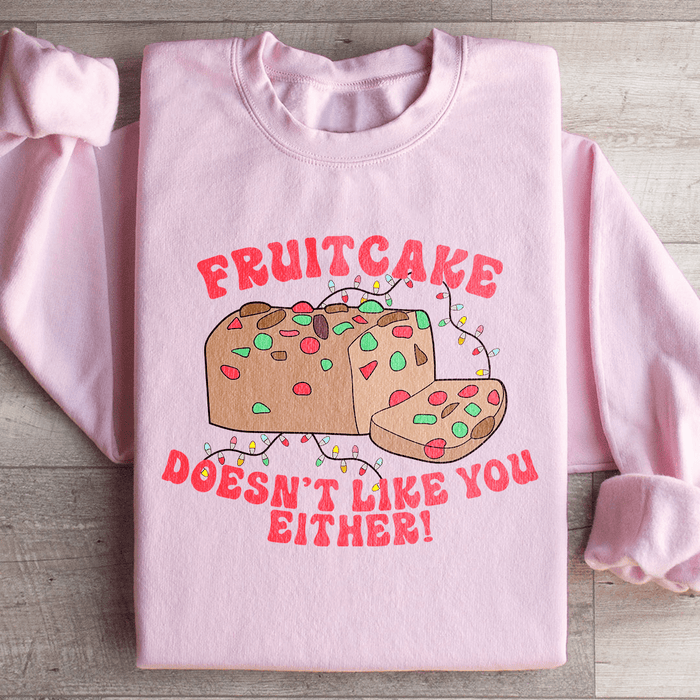Fruitcake Doesn't Like You Either