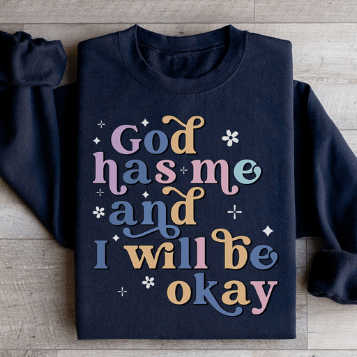 God Has Me And I Will Be Okay