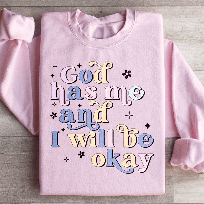 God Has Me And I Will Be Okay