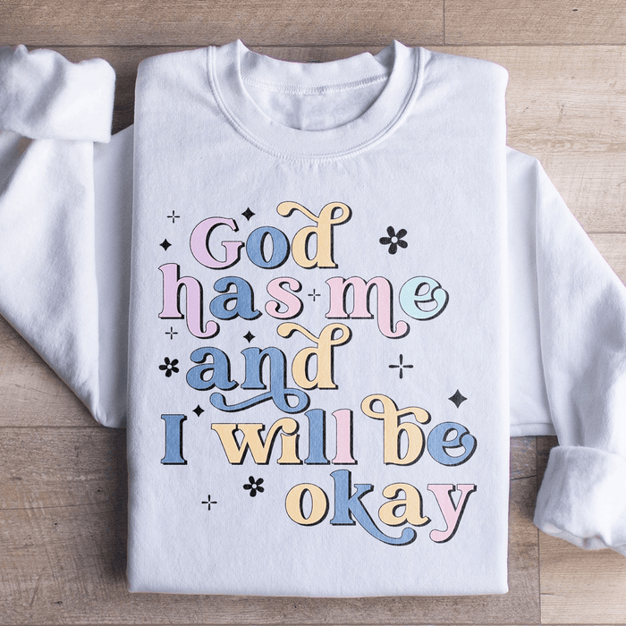God Has Me And I Will Be Okay
