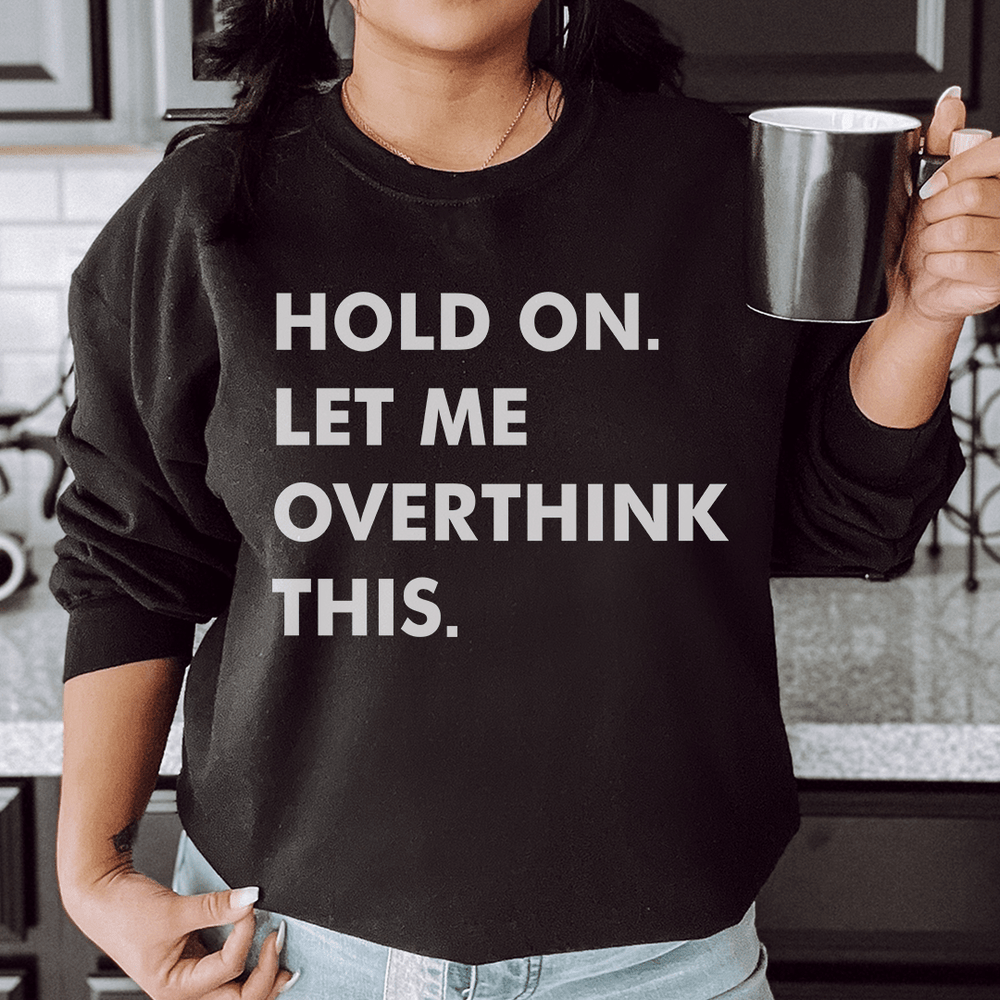 Hold On Let Me Overthink This