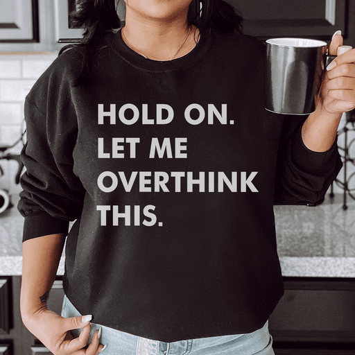 Hold On Let Me Overthink This