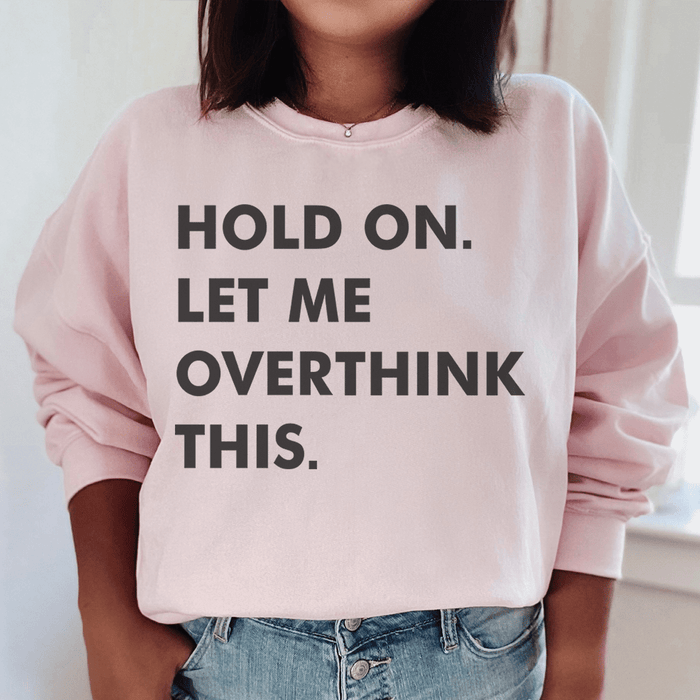 Hold On Let Me Overthink This