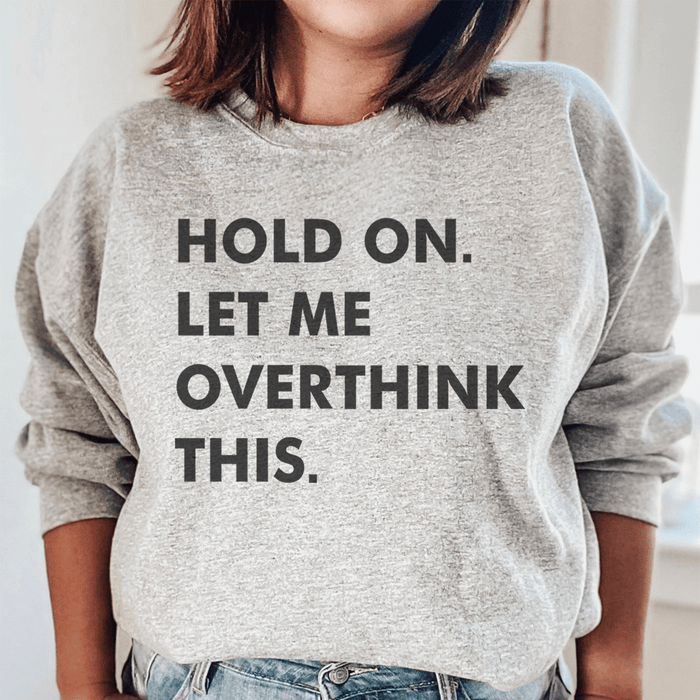 Hold On Let Me Overthink This