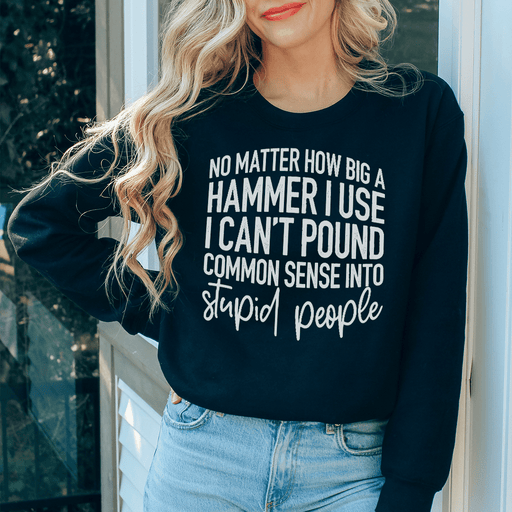 I Can't Pound Common Sense Into Stupid People