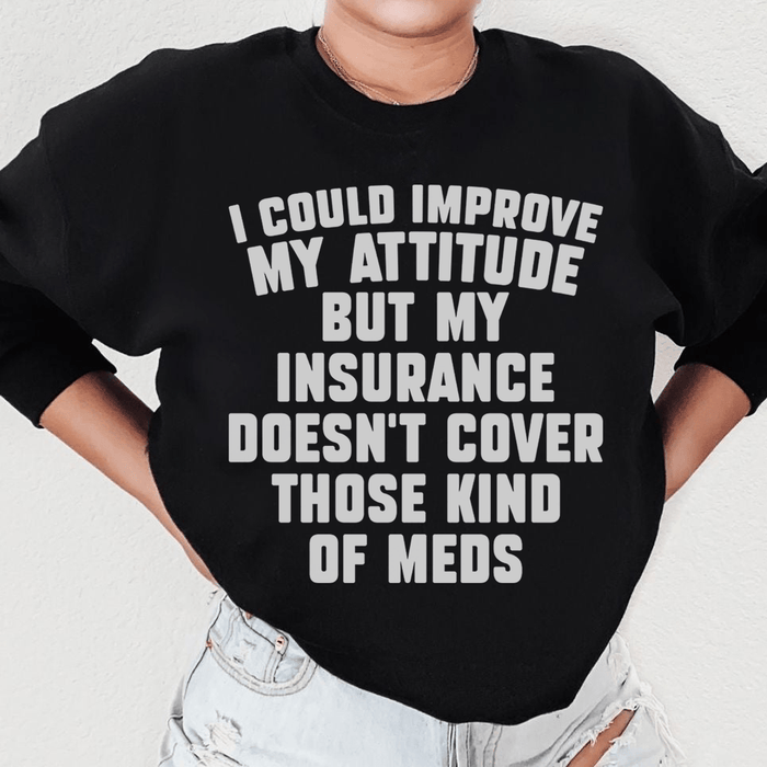 I Could Improve My Attitude But My Insurance Doesn't