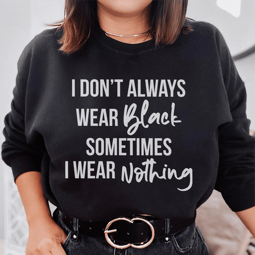 I Don't Always Wear Black