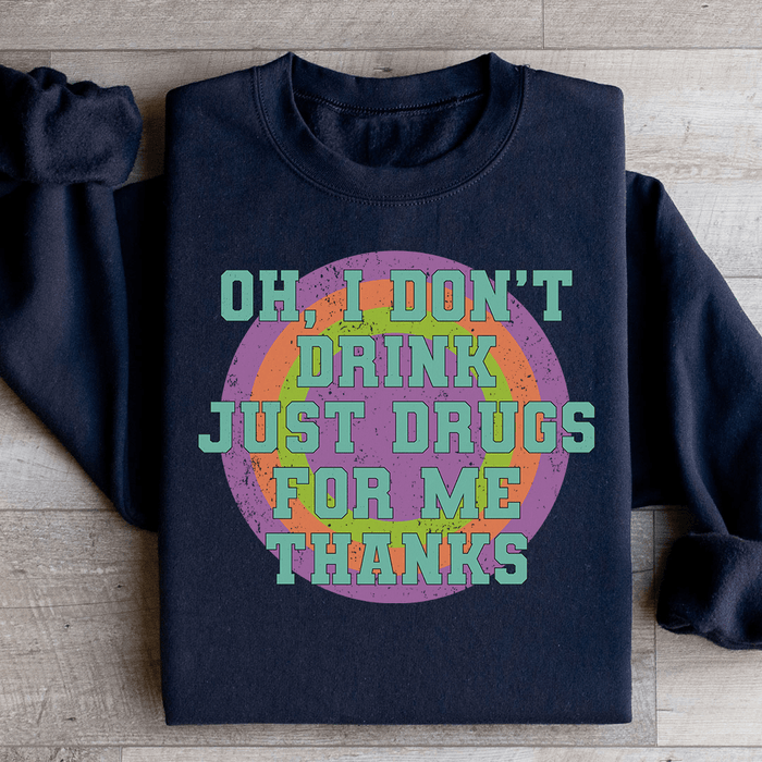 I Don't Drink Just Drugs For Me Thanks