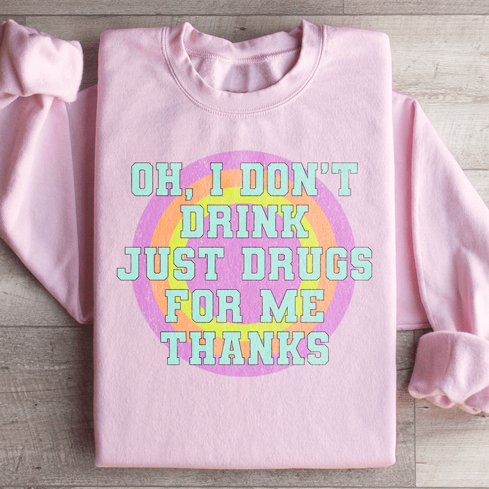 I Don't Drink Just Drugs For Me Thanks