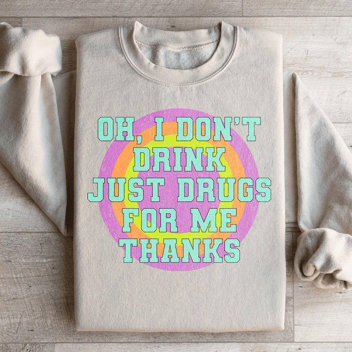 I Don't Drink Just Drugs For Me Thanks