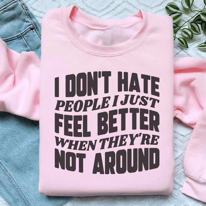 I Don't Hate People I Just Feel Better When They're