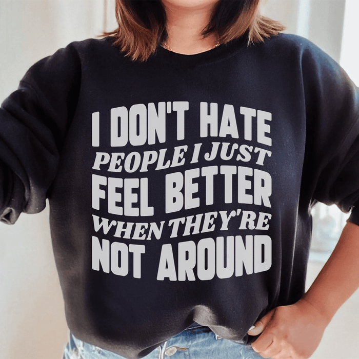 I Don't Hate People I Just Feel Better When They're