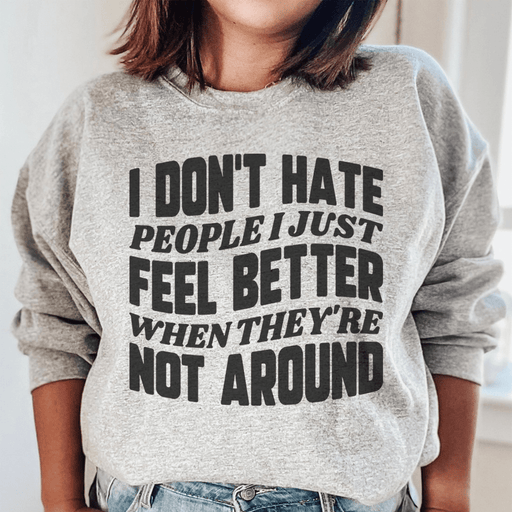 I Don't Hate People I Just Feel Better When They're