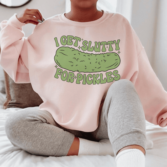 I Get Slutty For Pickles