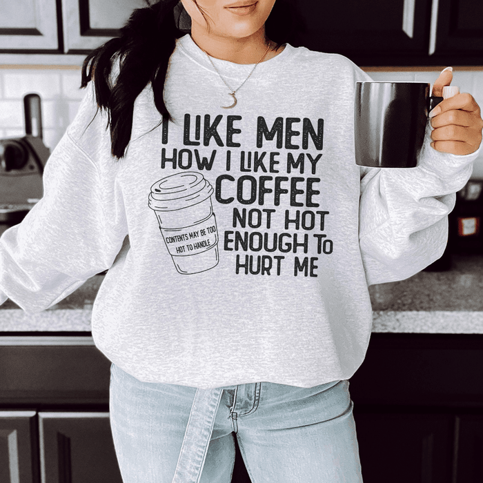 I Like Men How I Like My Coffee Not Hot Enough To Hurt