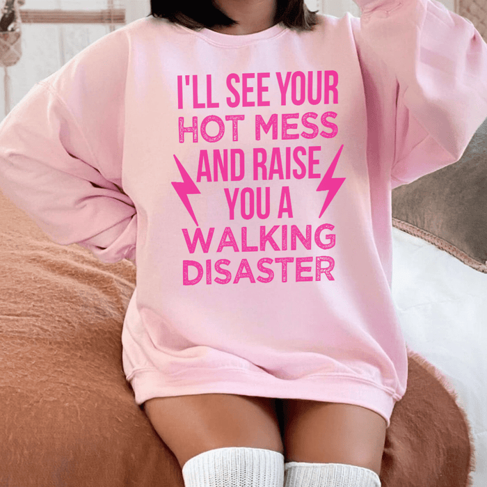 I'll See Your Hot Mess And Raise You A Walking Disaster