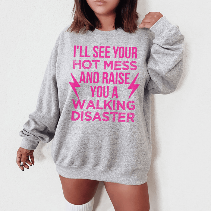 I'll See Your Hot Mess And Raise You A Walking Disaster