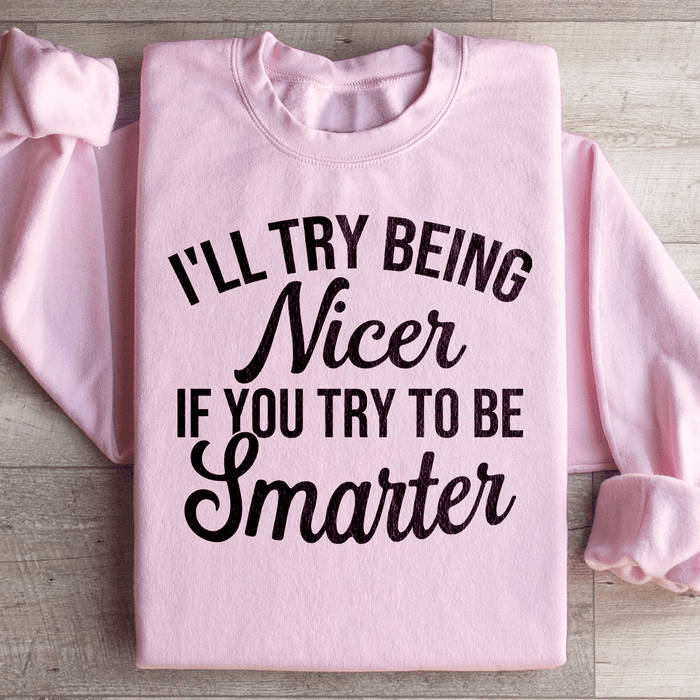 I'll Try Being Nicer If You Try To Be Smarter