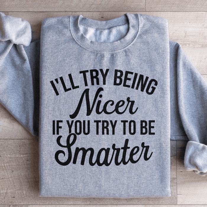 I'll Try Being Nicer If You Try To Be Smarter