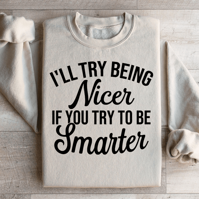 I'll Try Being Nicer If You Try To Be Smarter