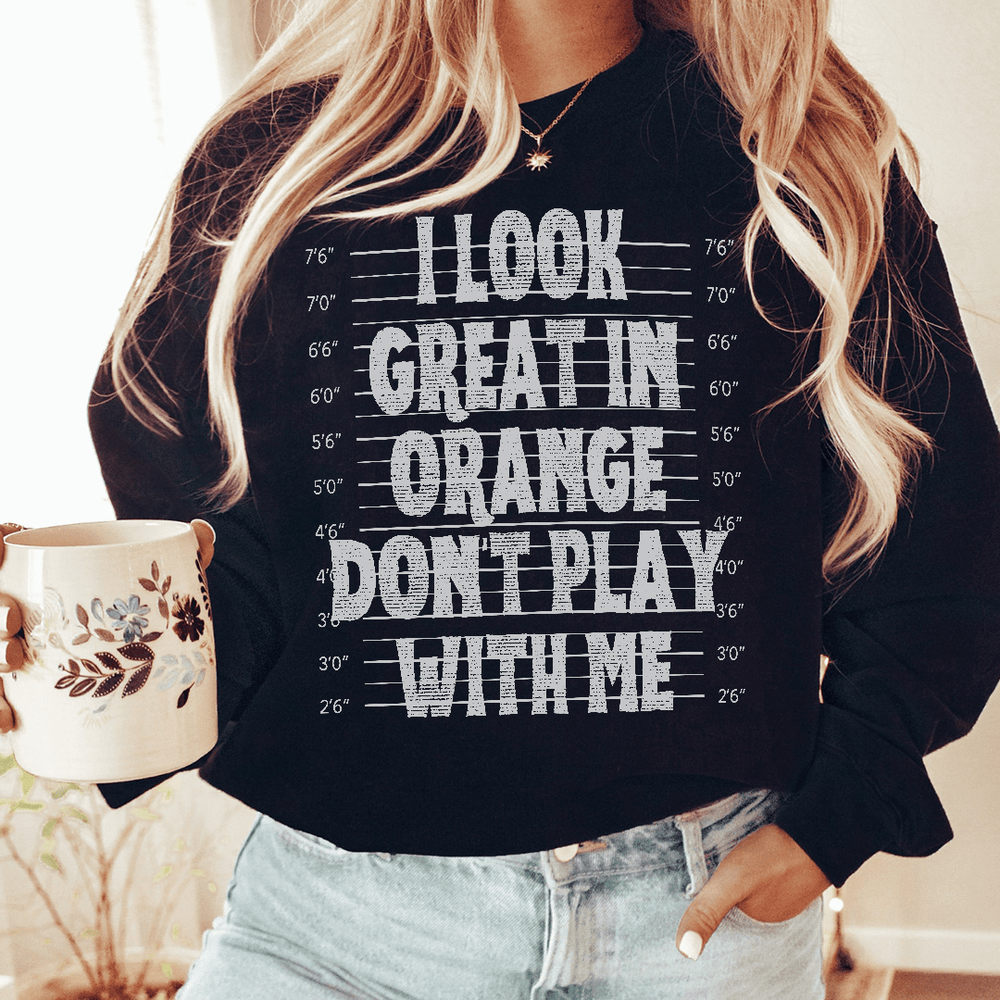 I Look Great In Orange Don't Play With Me
