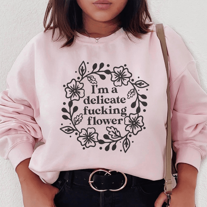 I'm A Delicate Flower