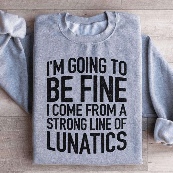 I'm Going To Be Fine I Come From A Strong Line