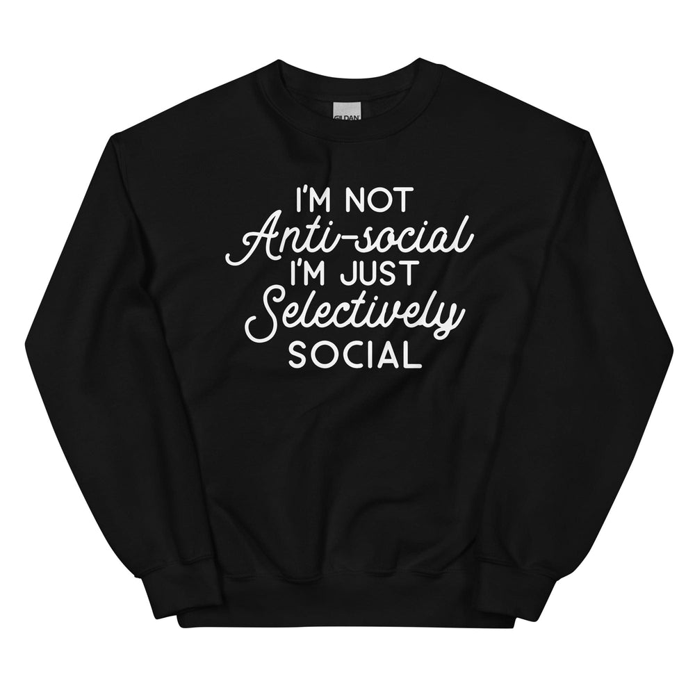I'm Not Anti Social I'm Just Selectively Social