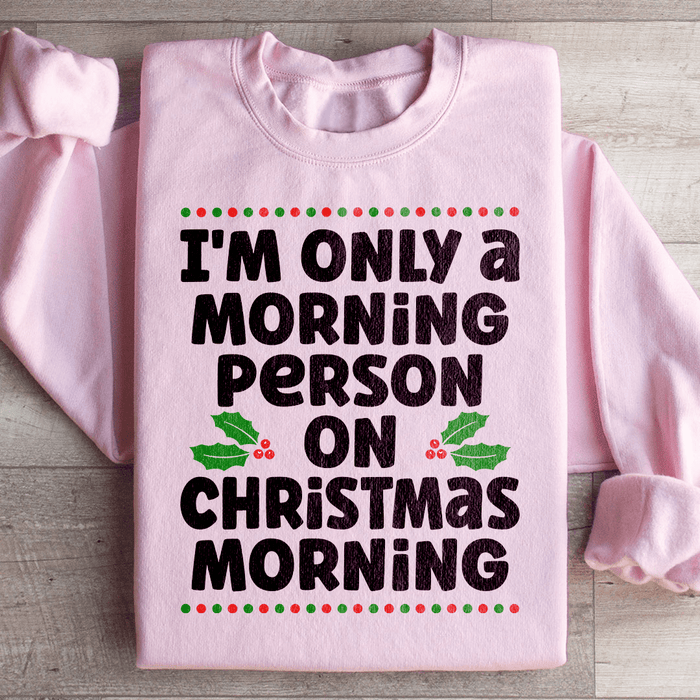 I'm Only A Morning Person On Christmas Morning