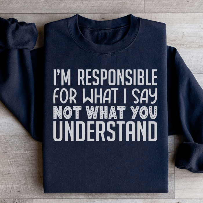 I'm Responsible For What I Say Not What You Understand