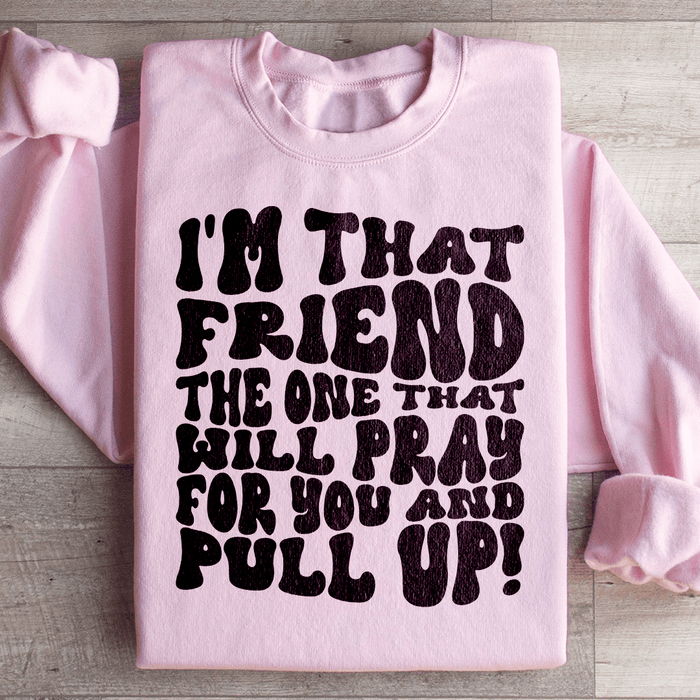 I'm That Friend The One That Will Pray For You And