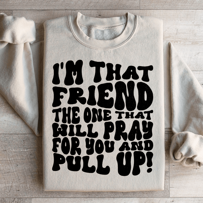 I'm That Friend The One That Will Pray For You And