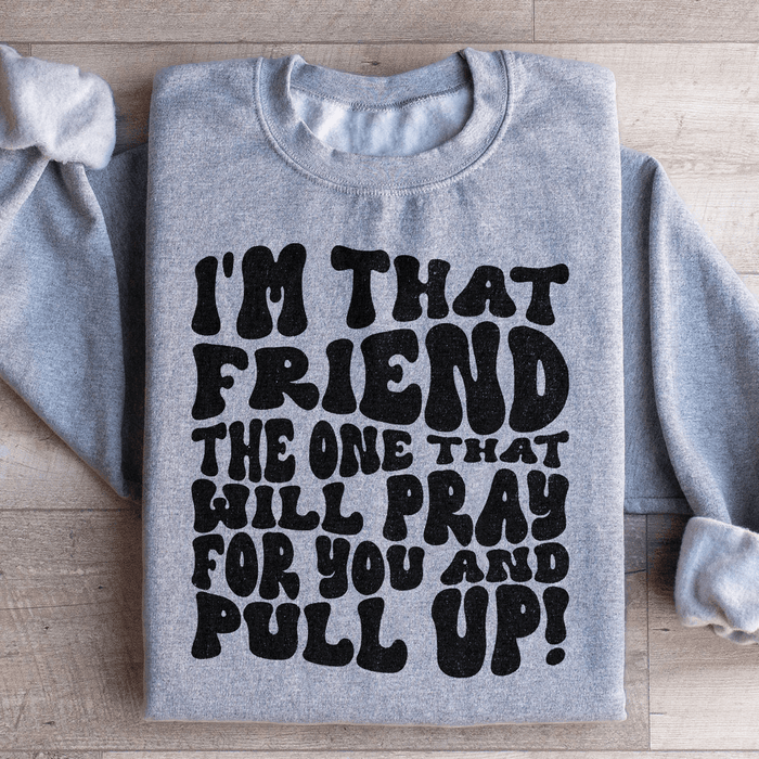 I'm That Friend The One That Will Pray For You And